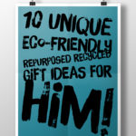 10 Unique Eco-Friendly Repurposed Recycled Gift Ideas for Him!