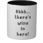 Shhh..there is wine in here coffee mug